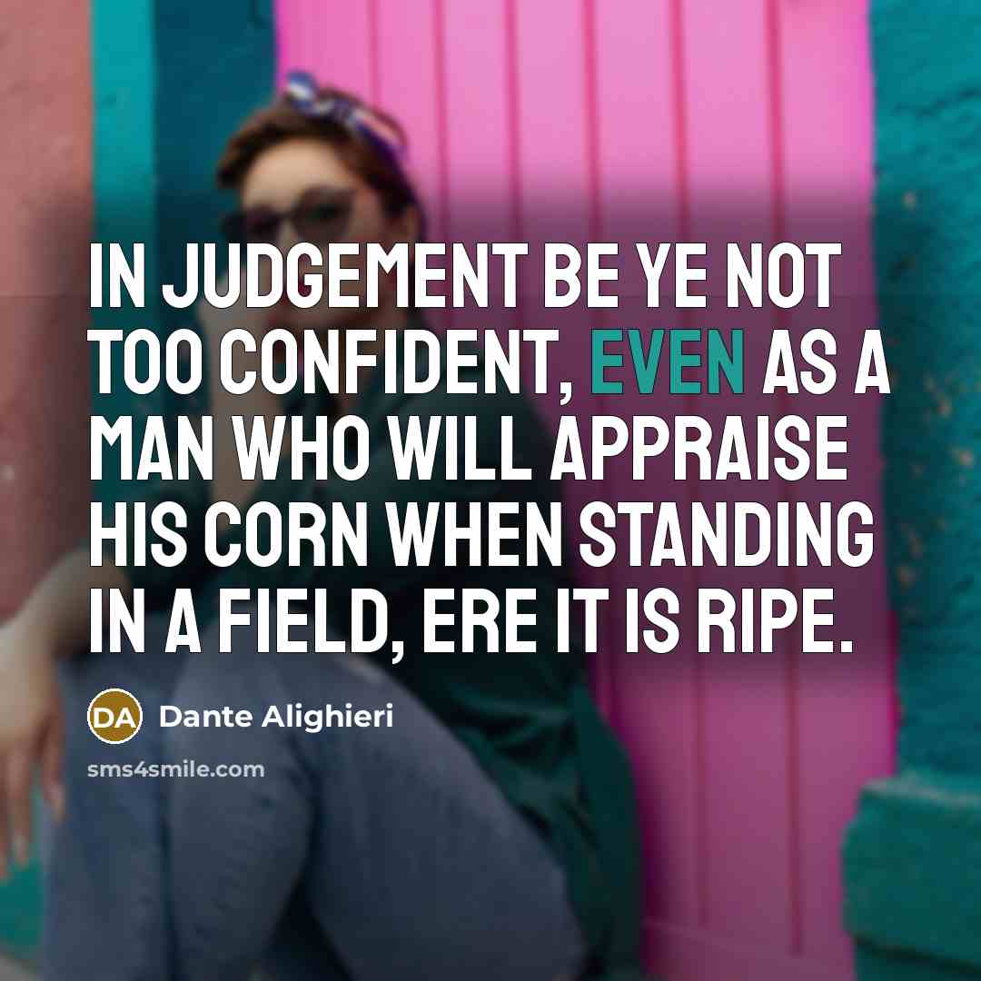 “In judgement be ye not too confident, Even as a…” quote by Dante Alighieri