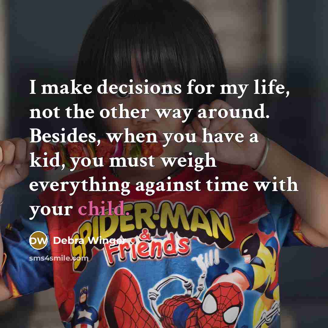 “I make decisions for my life, not the other way…” quote by Debra Winger