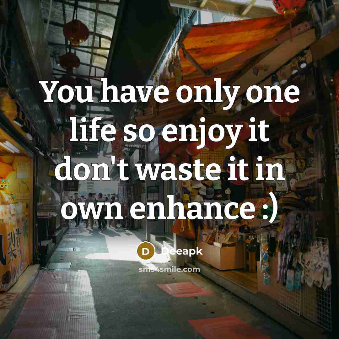 “You have only one life so enjoy it don't waste…” quote by Deeapk