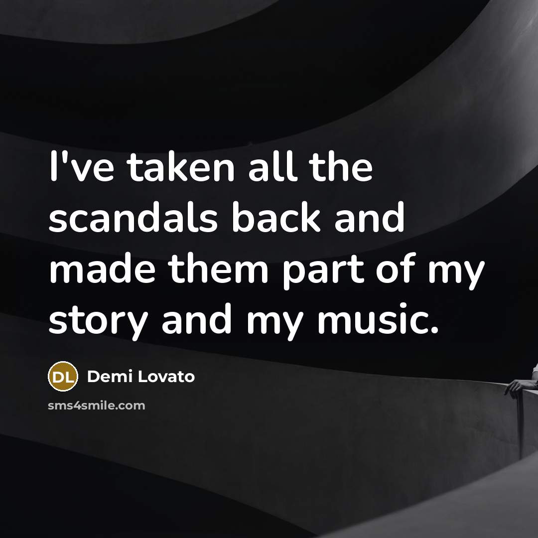 “I've taken all the scandals back and made them part…” quote by Demi Lovato