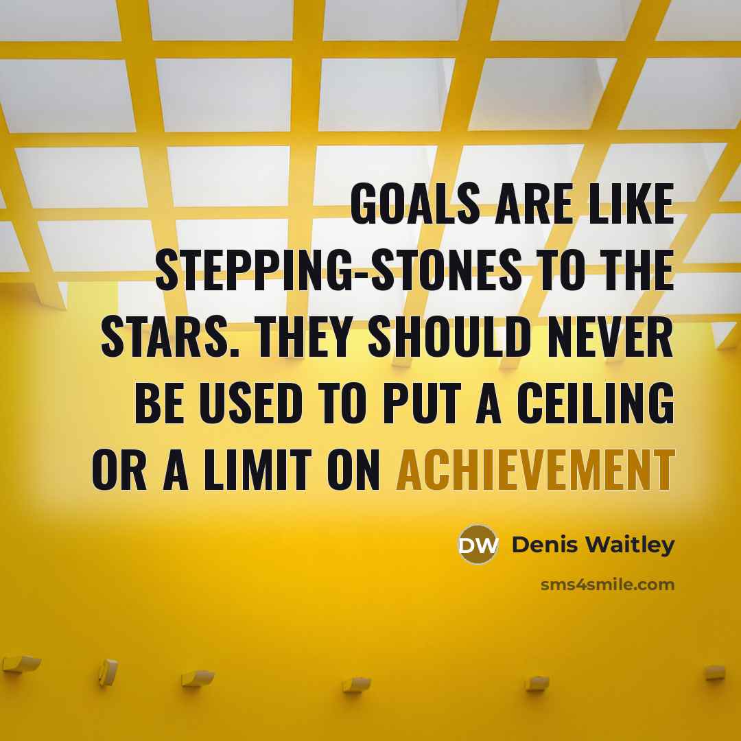 “Goals are like stepping-stones to the stars. They should never…” quote by Denis Waitley