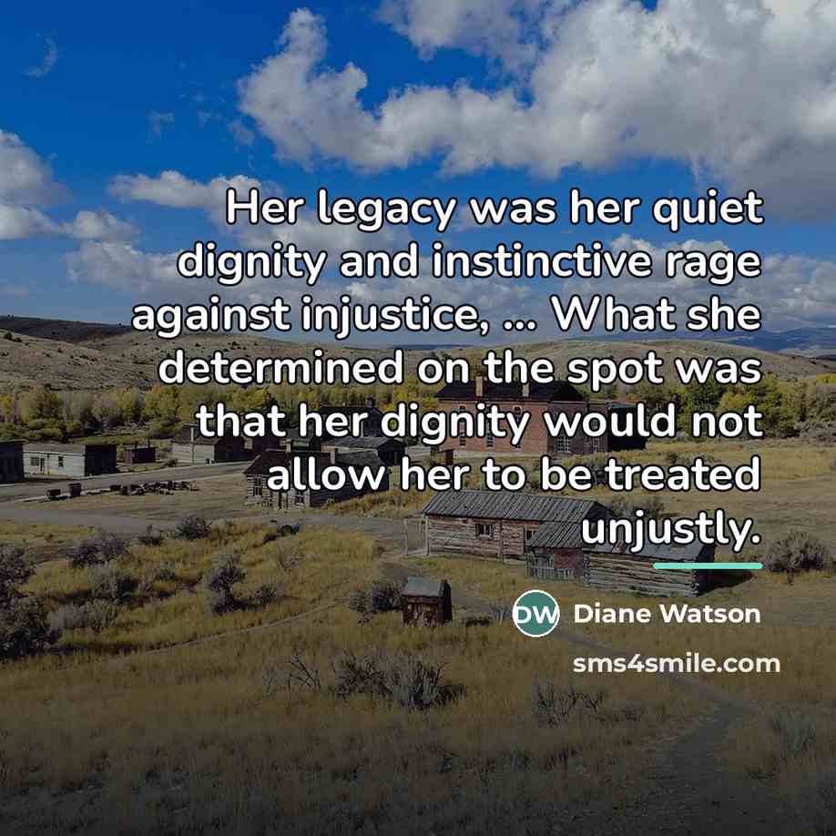 “Her legacy was her quiet dignity and instinctive rage against…” quote by Diane Watson