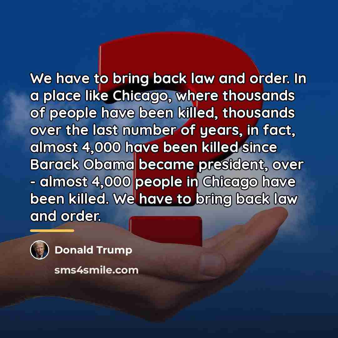 “We have to bring back law and order. In a…” quote by Donald Trump