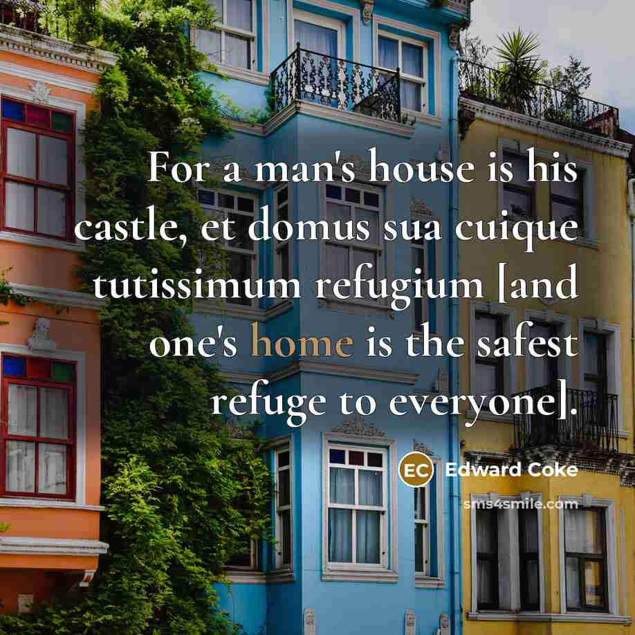 “For a man's house is his castle, et domus sua…” quote by Edward Coke