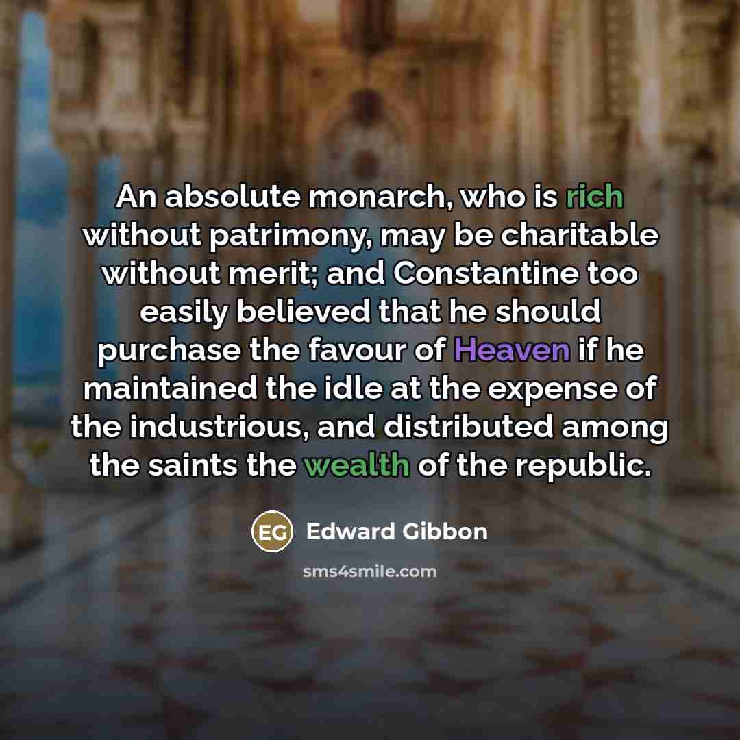 “An absolute monarch, who is rich without patrimony, may be…” quote by Edward Gibbon