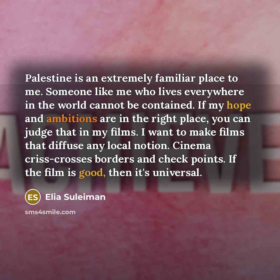 “Palestine is an extremely familiar place to me. Someone like…” quote by Elia Suleiman