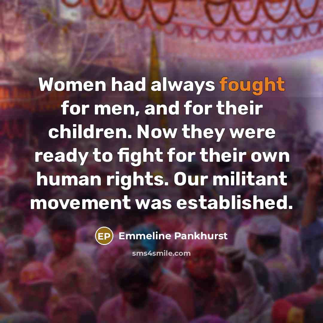 “Women had always fought for men, and for their children.…” quote by Emmeline Pankhurst
