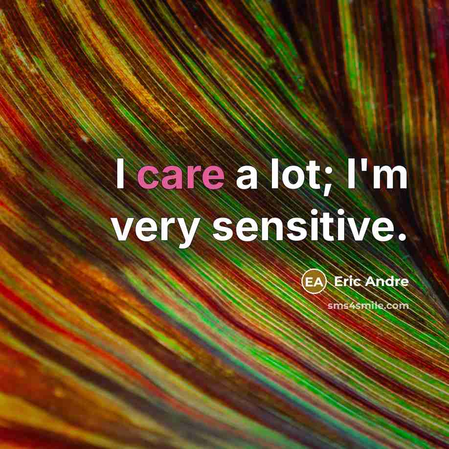 “I care a lot; I'm very sensitive.…” quote by Eric Andre