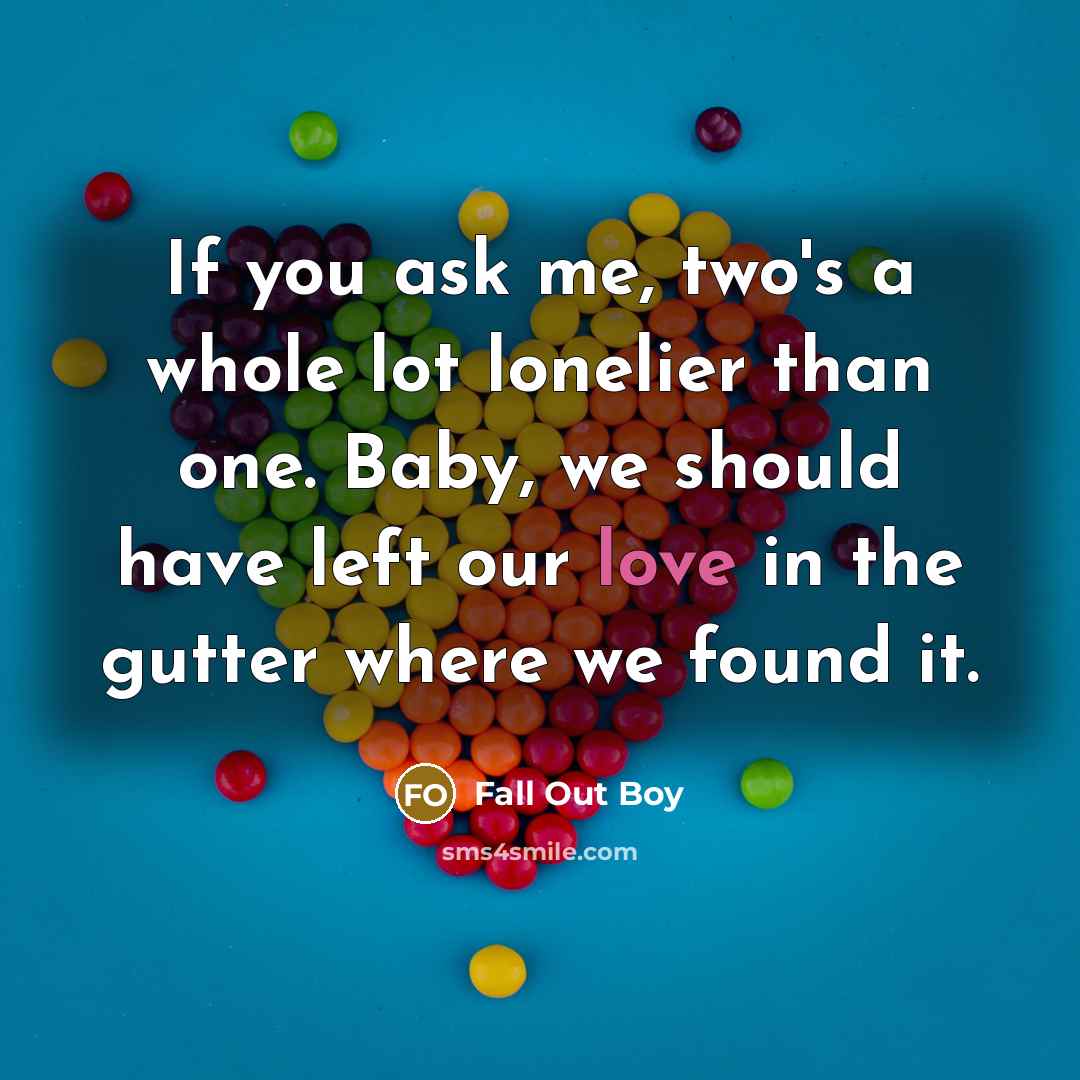 “If you ask me, two's a whole lot lonelier than…” quote by Fall Out Boy