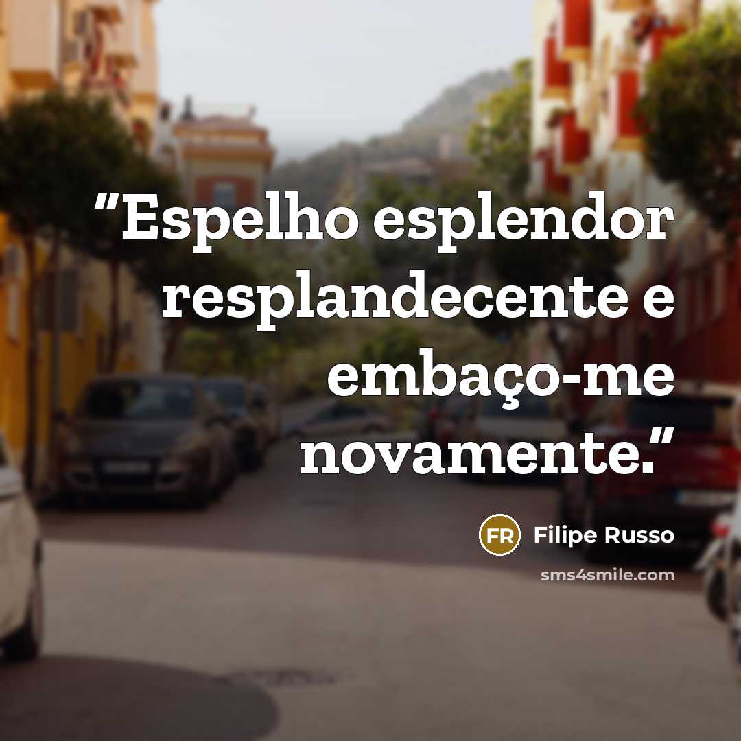 “Espelho esplendor resplandecente e embaço-me novamente.” quote by Filipe Russo