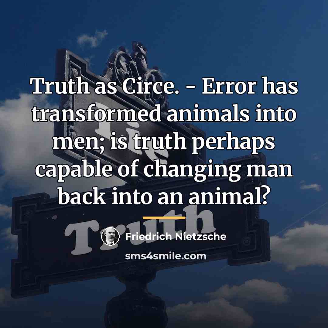 “Truth as Circe. - Error has transformed animals into men;…” quote by Friedrich Nietzsche
