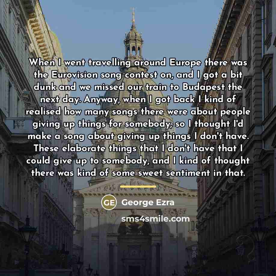 “When I went travelling around Europe there was the Eurovision…” quote by George Ezra