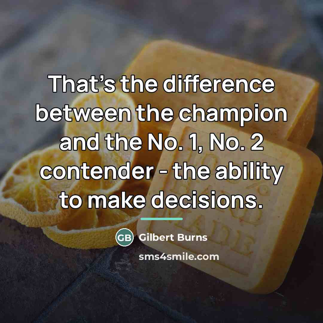 “That's the difference between the champion and the No. 1,…” quote by Gilbert Burns