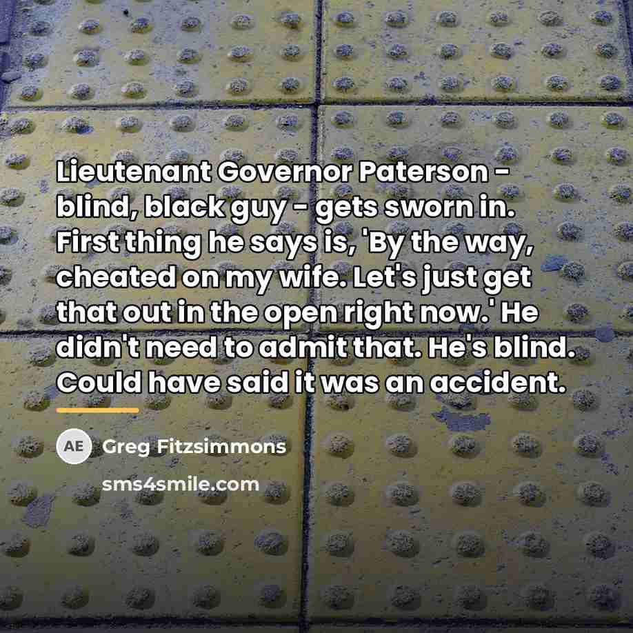 “Lieutenant Governor Paterson - blind, black guy - gets sworn…” quote by Greg Fitzsimmons