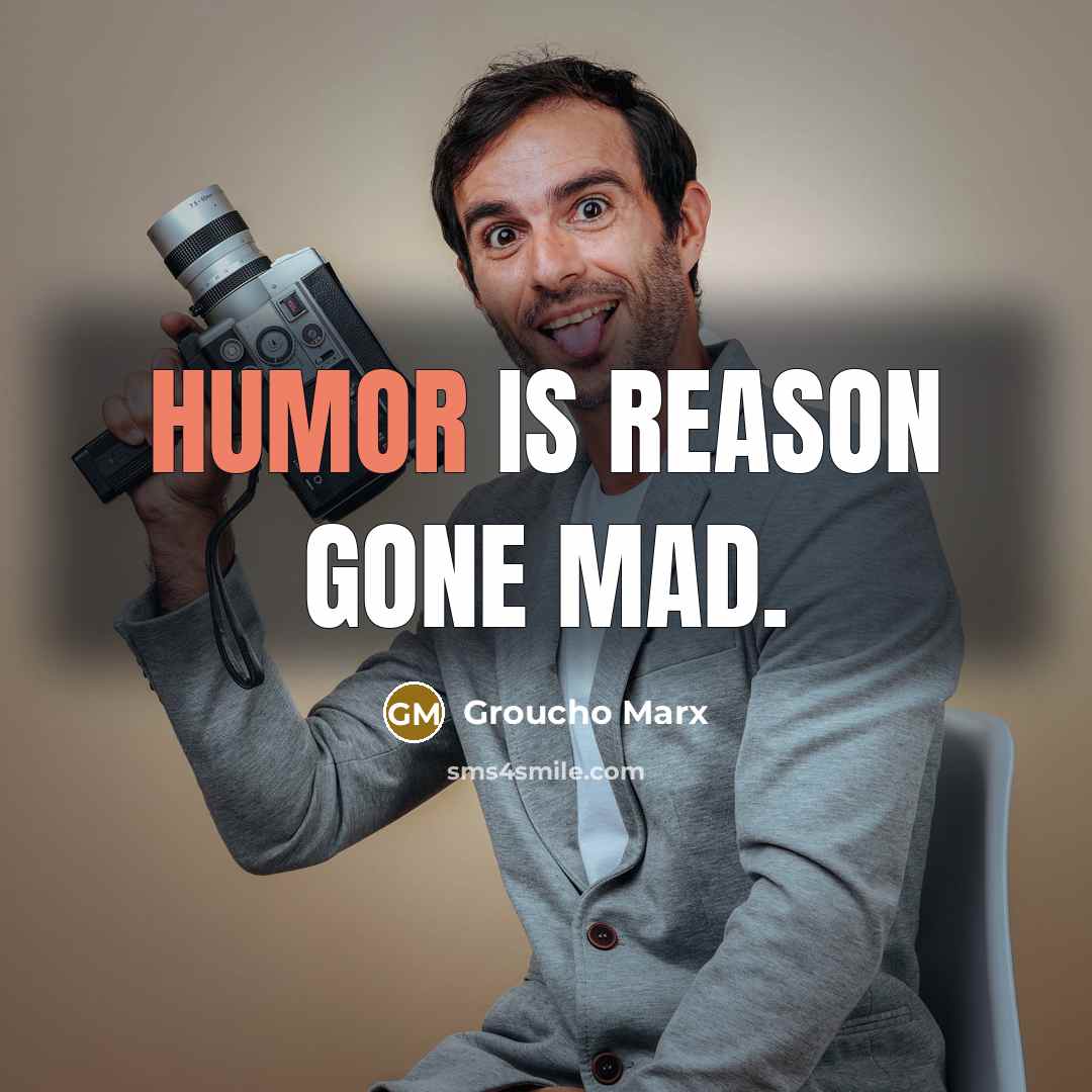 “Humor is reason gone mad.…” quote by Groucho Marx