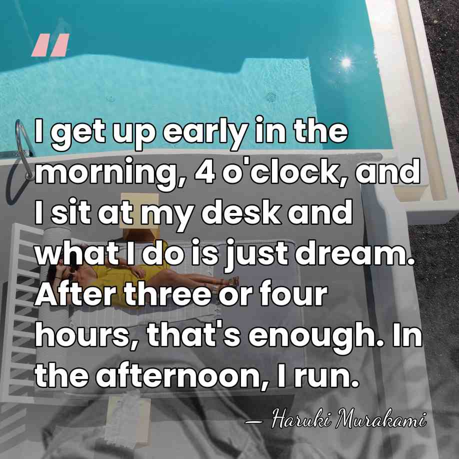 I get up early in the morning, 4 o'clock, and I sit&hellip; - Haruki Murakami