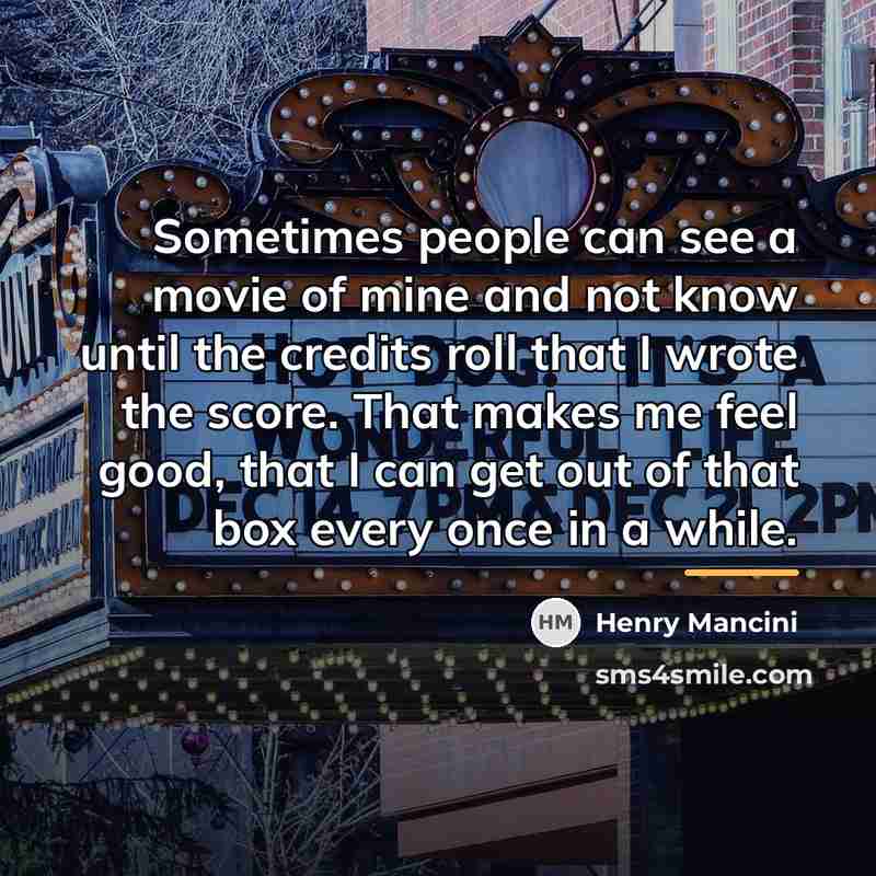 “Sometimes people can see a movie of mine and not…” quote by Henry Mancini