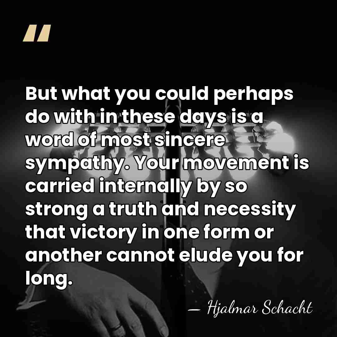 But what you could perhaps do with in these days is a&hellip; - Hjalmar Schacht