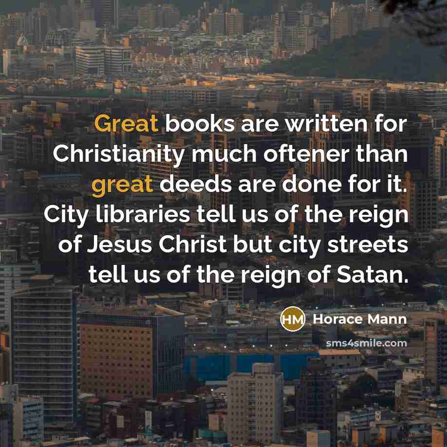 “Great books are written for Christianity much oftener than great…” quote by Horace Mann