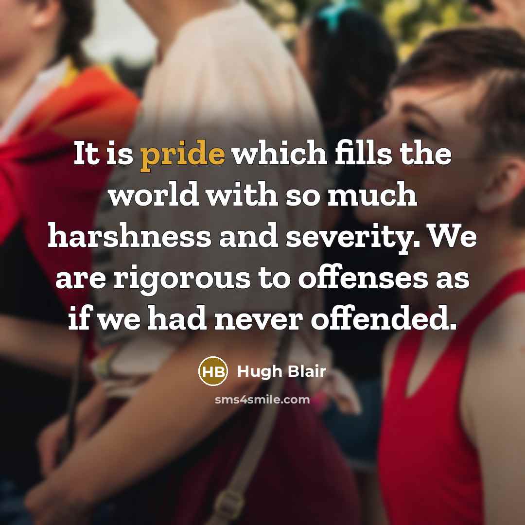 “It is pride which fills the world with so much…” quote by Hugh Blair