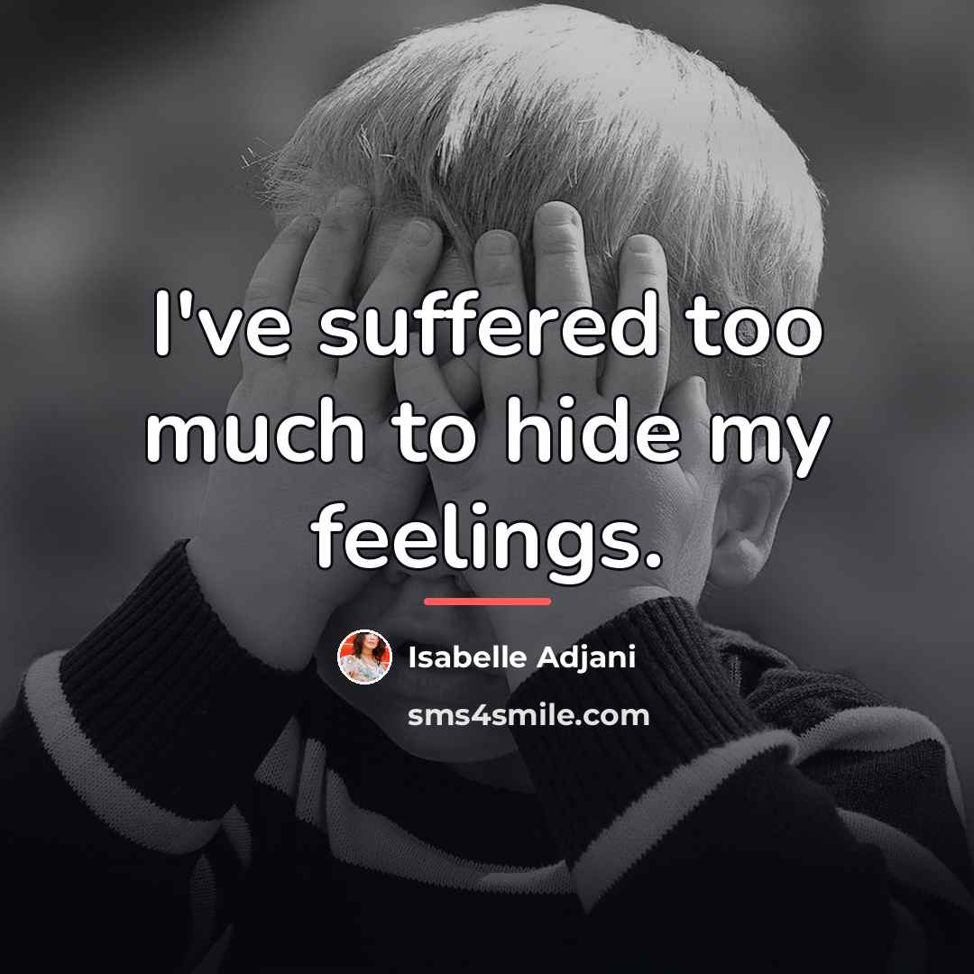“I've suffered too much to hide my feelings.…” quote by Isabelle Adjani