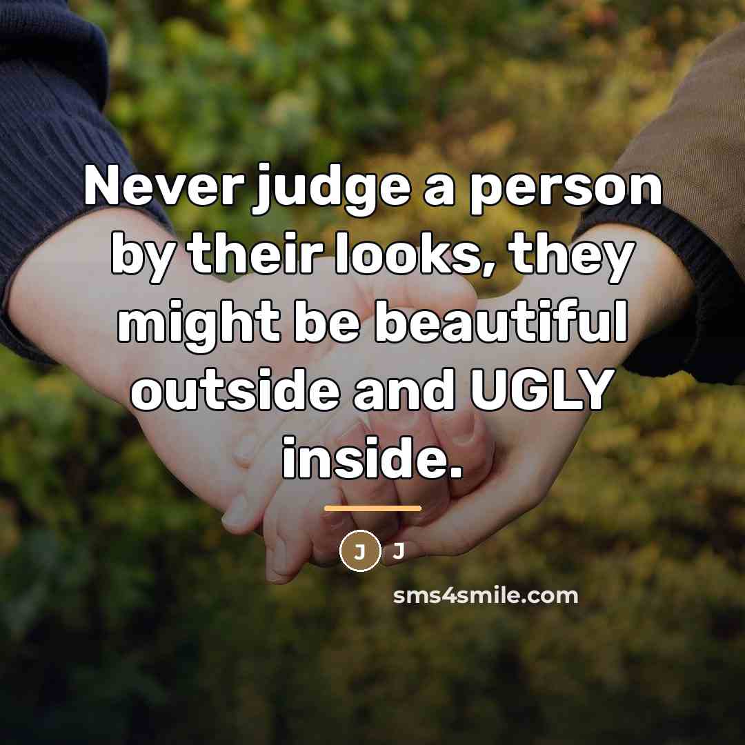 “Never judge a person by their looks, they might be…” quote by J