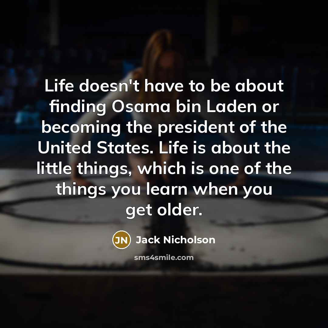 “Life doesn't have to be about finding Osama bin Laden…” quote by Jack Nicholson