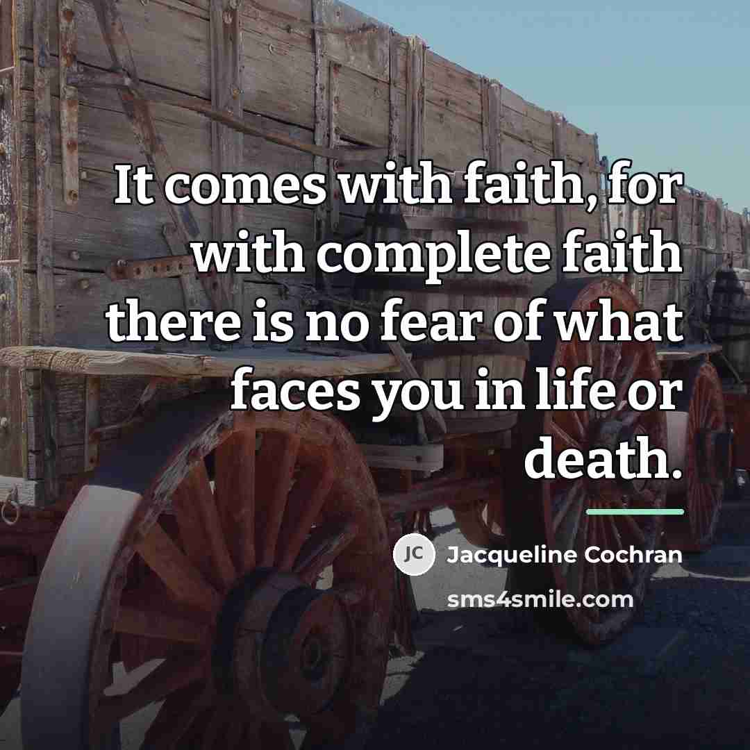 “It comes with faith, for with complete faith there is…” quote by Jacqueline Cochran
