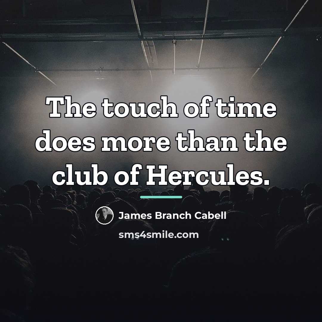 “The touch of time does more than the club of…” quote by James Branch Cabell