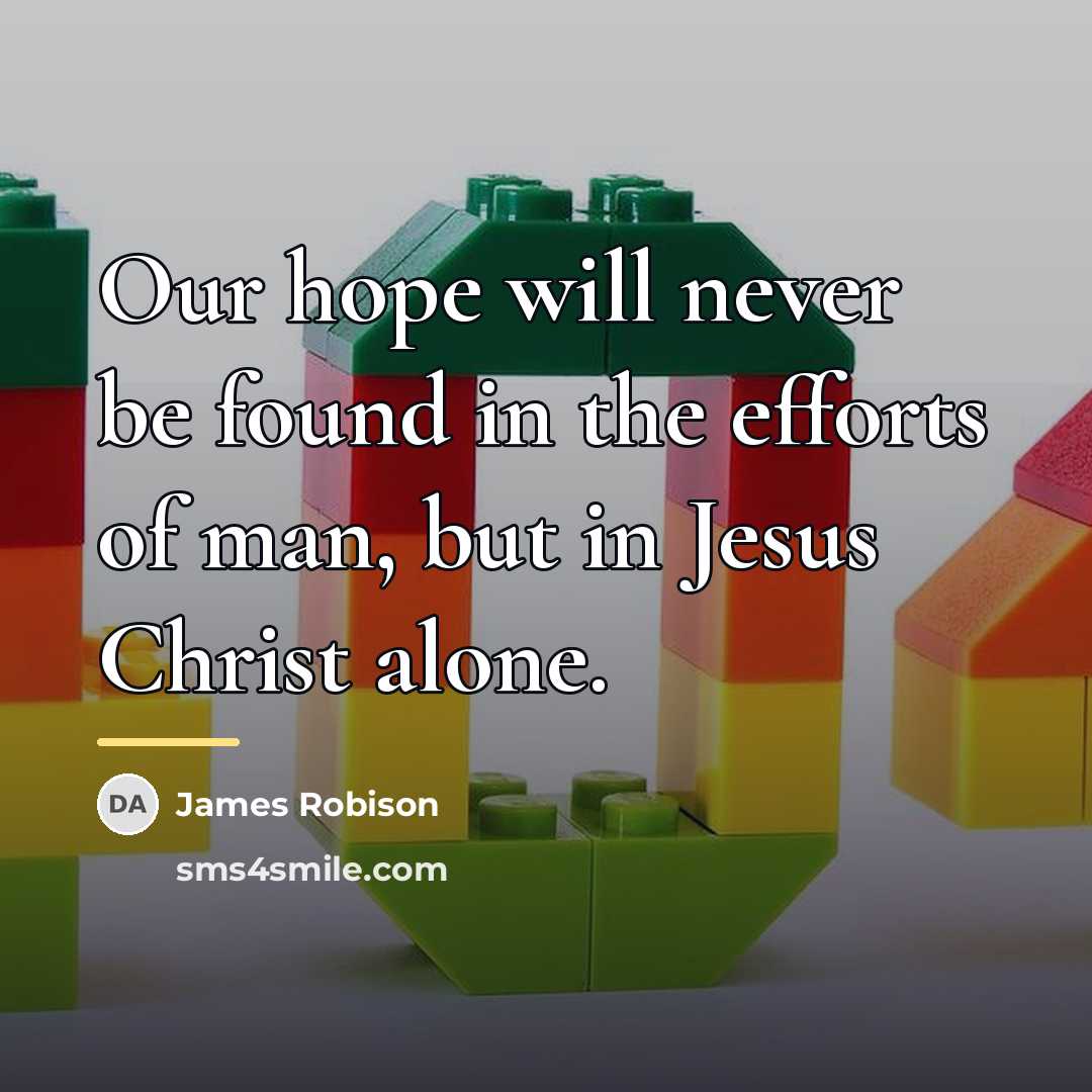 “Our hope will never be found in the efforts of…” quote by James Robison