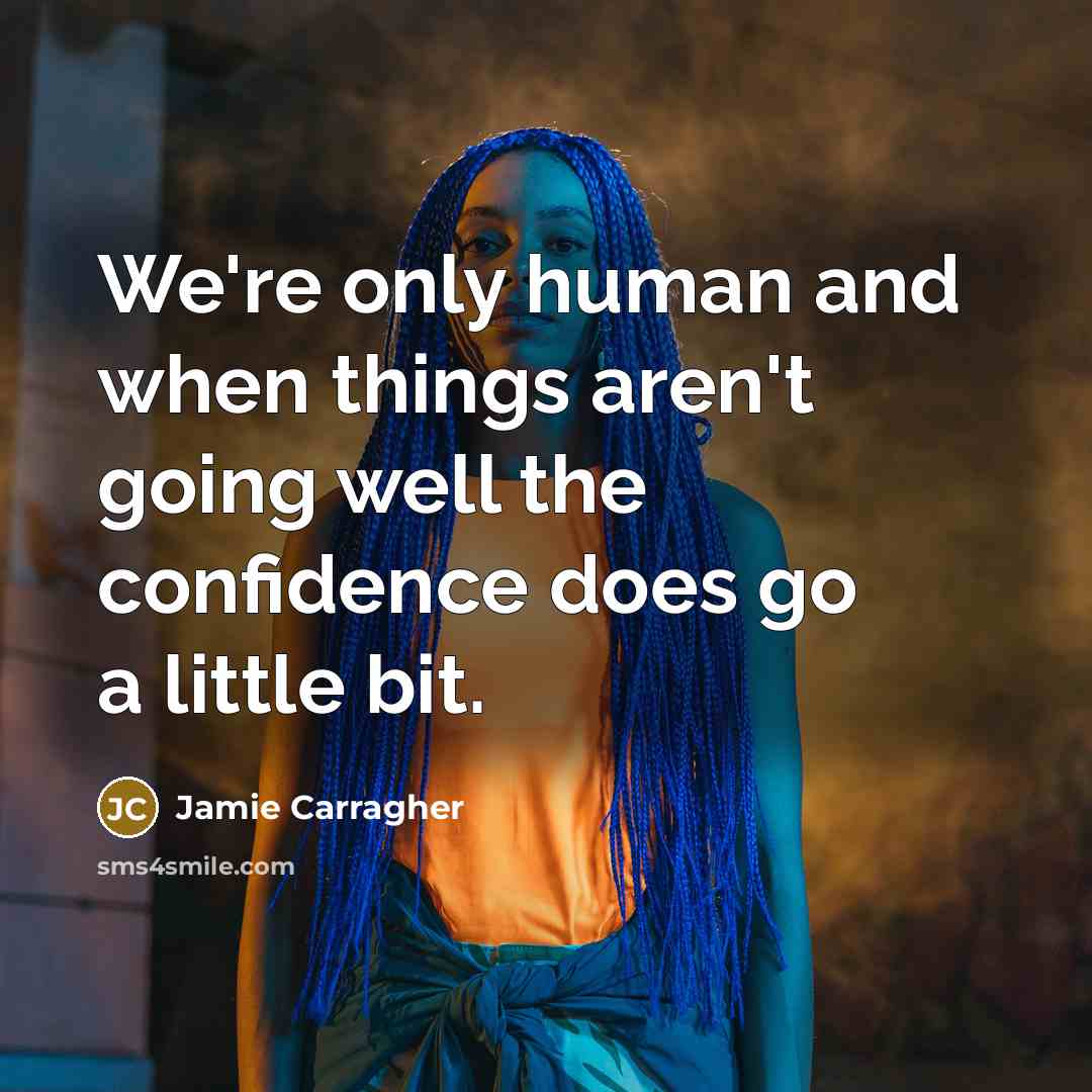 “We're only human and when things aren't going well the…” quote by Jamie Carragher