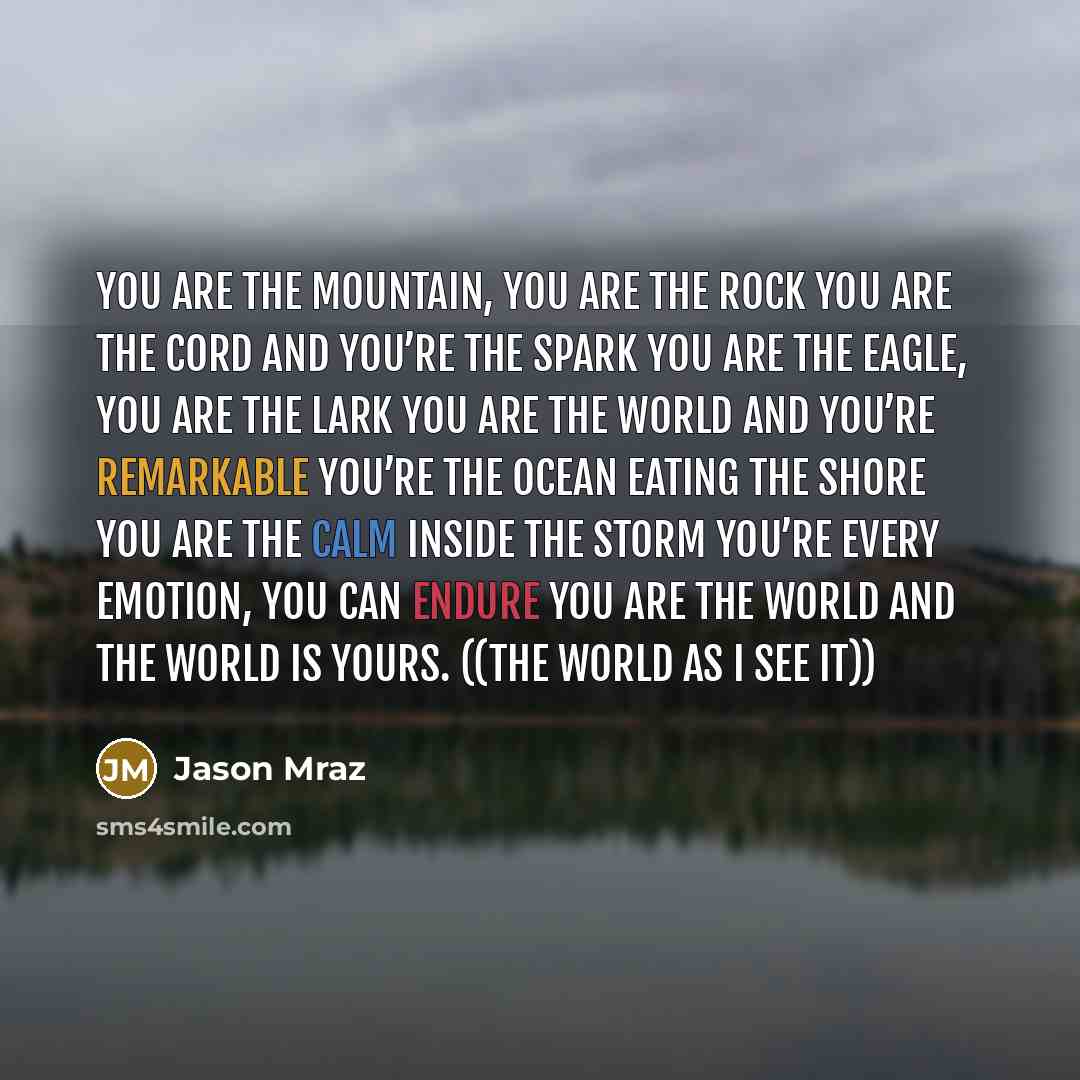“You are the mountain, you are the rock You are…” quote by Jason Mraz
