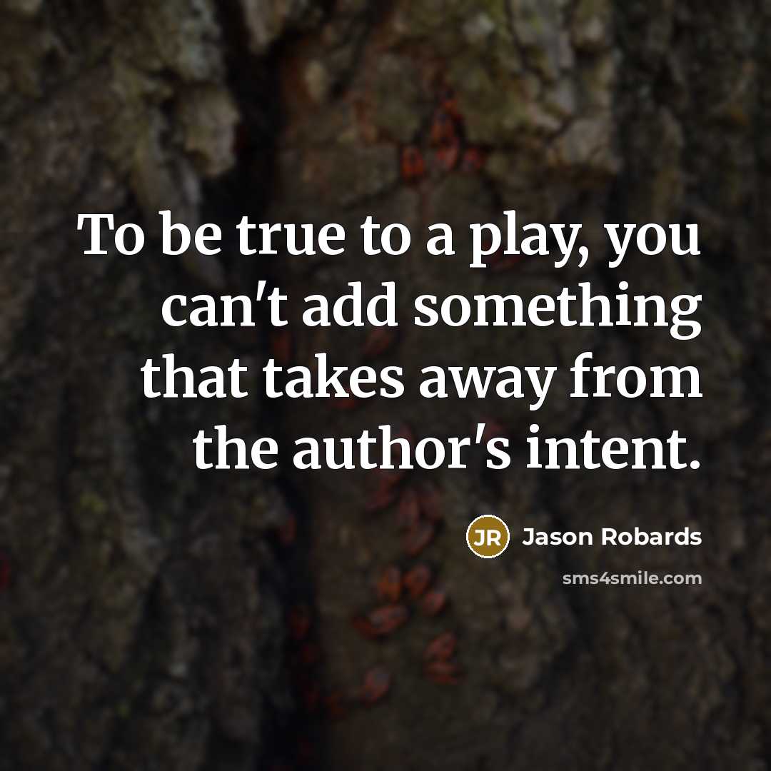 “To be true to a play, you can't add something…” quote by Jason Robards
