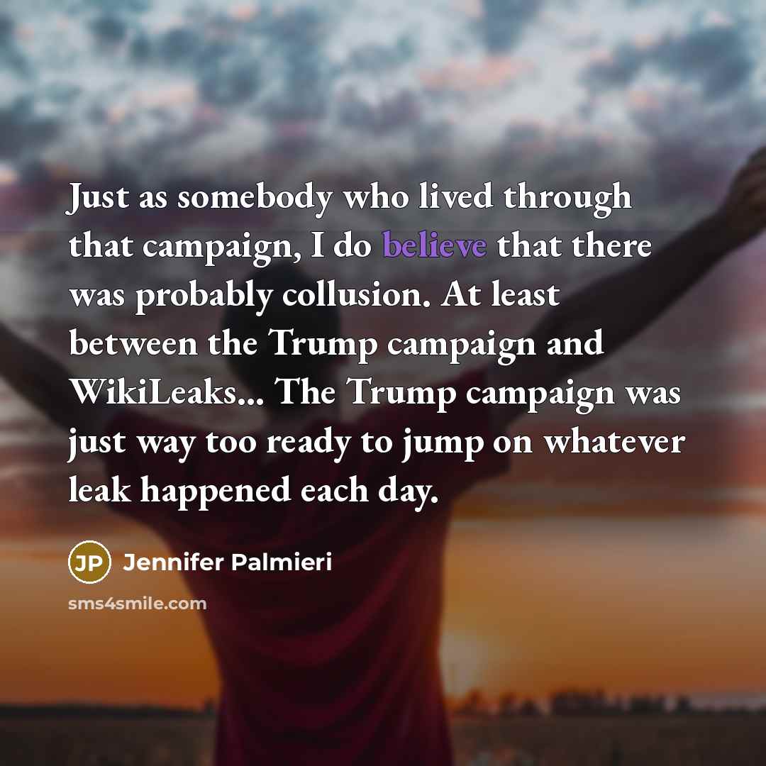 “Just as somebody who lived through that campaign, I do…” quote by Jennifer Palmieri