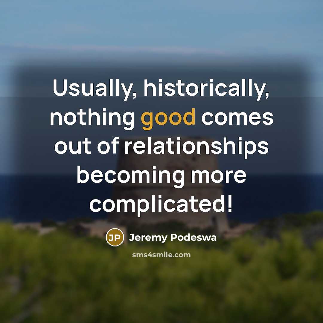 “Usually, historically, nothing good comes out of relationships becoming more…” quote by Jeremy Podeswa