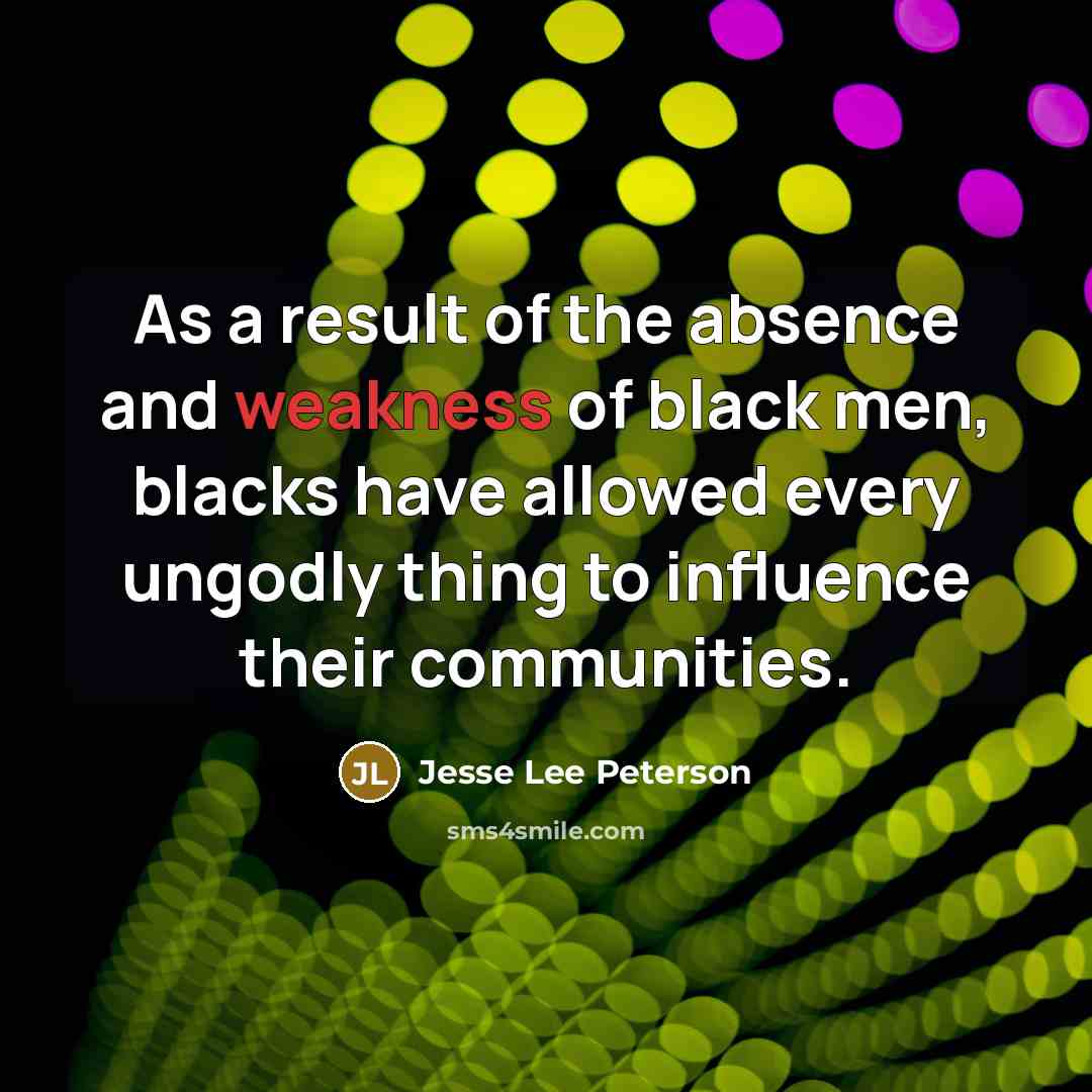 “As a result of the absence and weakness of black…” quote by Jesse Lee Peterson