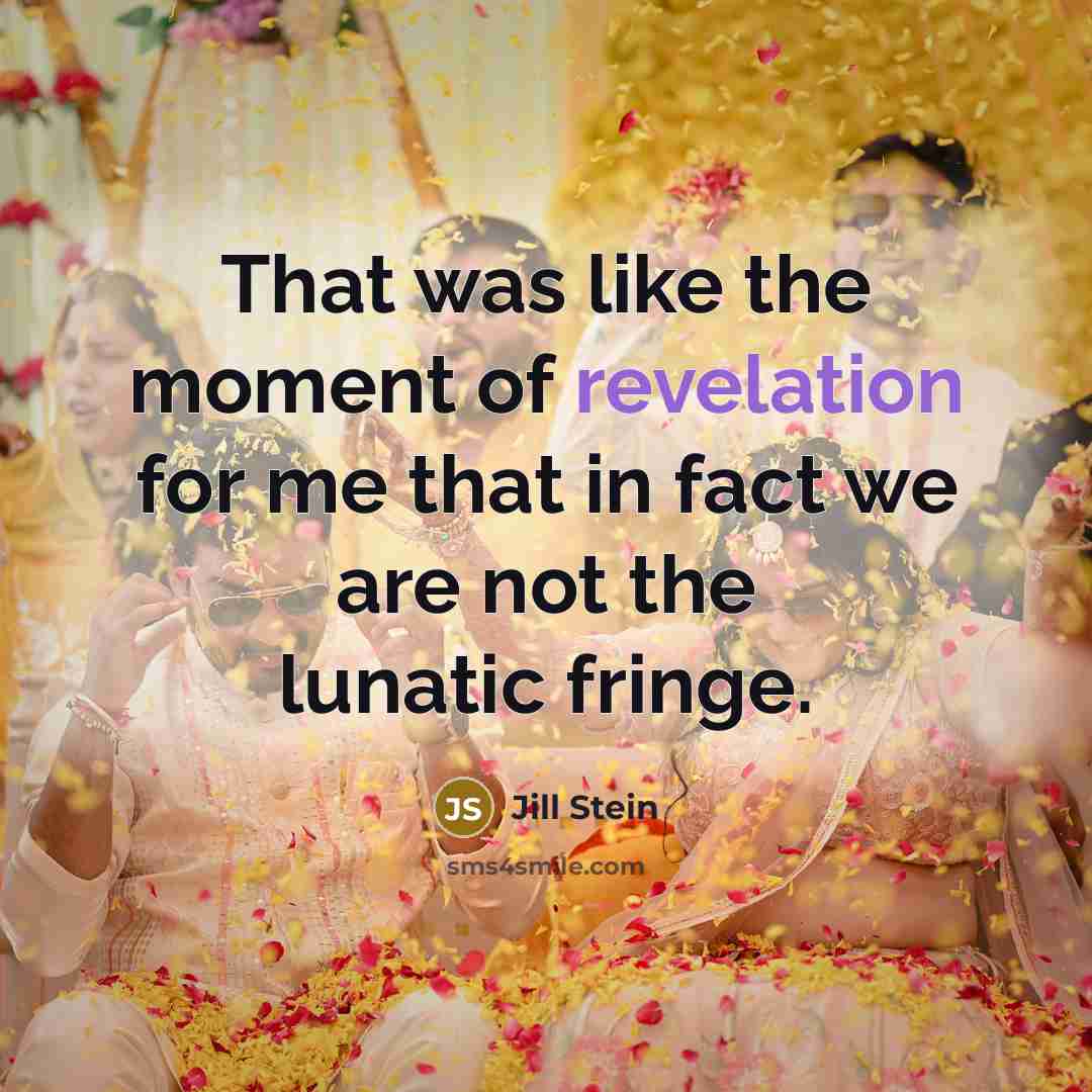 “That was like the moment of revelation for me that…” quote by Jill Stein