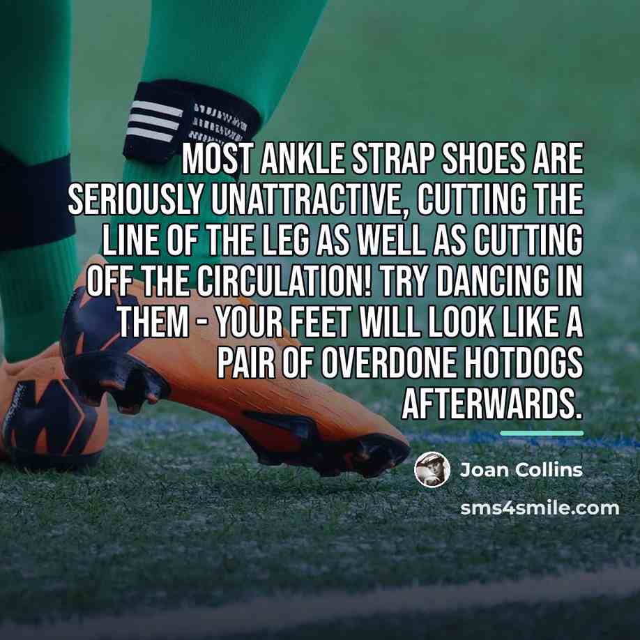 “Most ankle strap shoes are seriously unattractive, cutting the line…” quote by Joan Collins