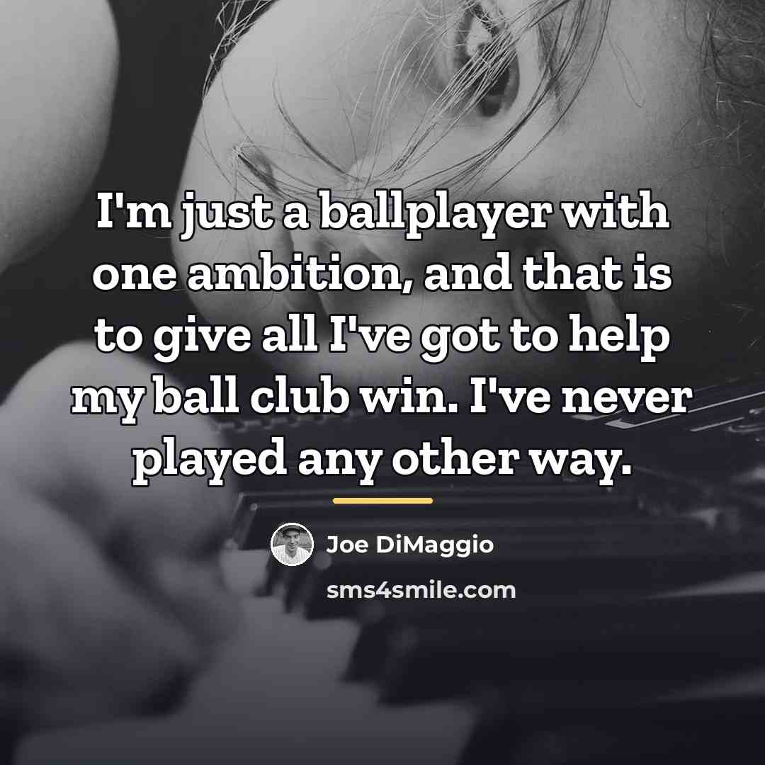 “I'm just a ballplayer with one ambition, and that is…” quote by Joe DiMaggio