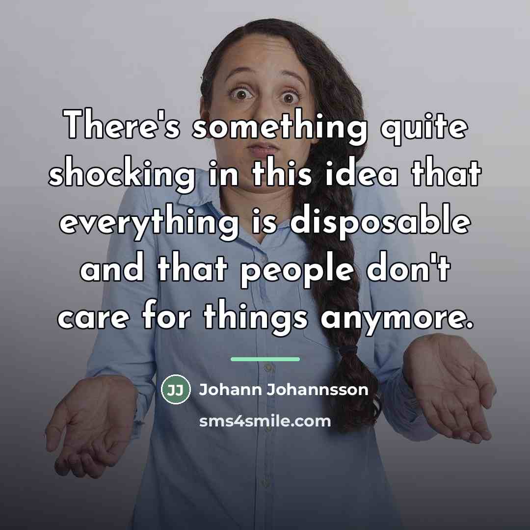 “There's something quite shocking in this idea that everything is…” quote by Johann Johannsson