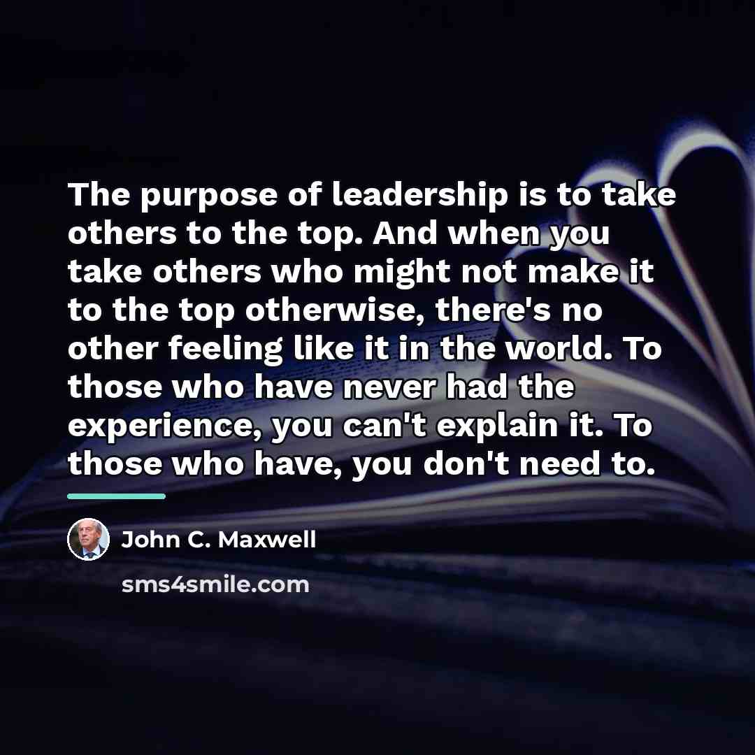 “The purpose of leadership is to take others to the…” quote by John C. Maxwell