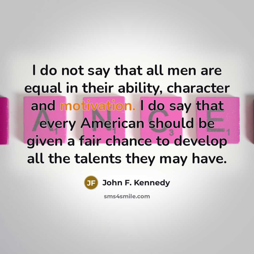 “I do not say that all men are equal in…” quote by John F. Kennedy