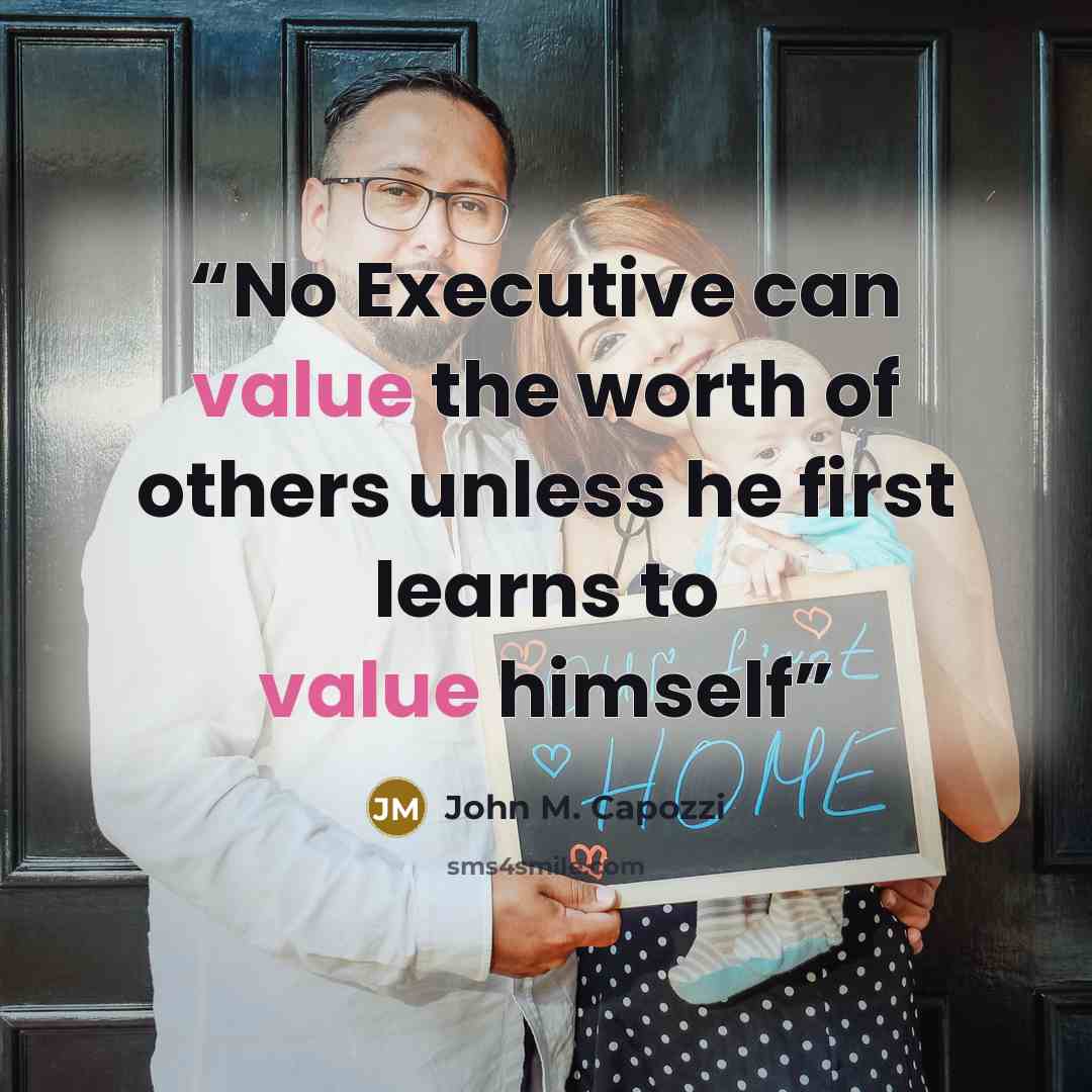 “No Executive can value the worth of others unless he first learns to value himself” quote by John M. Capozzi