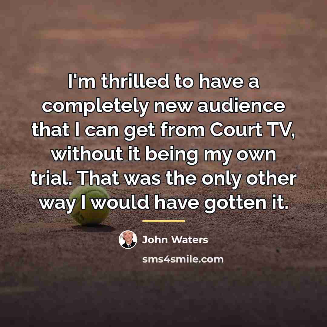 “I'm thrilled to have a completely new audience that I…” quote by John Waters