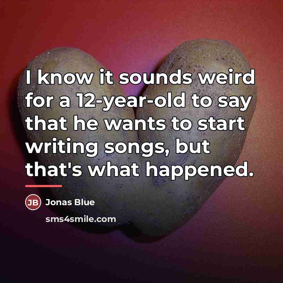 “I know it sounds weird for a 12-year-old to say…” quote by Jonas Blue