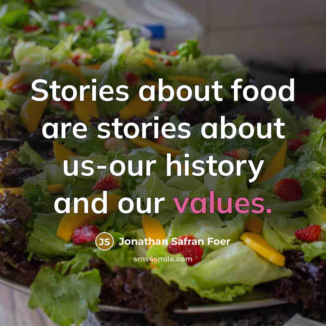 “Stories about food are stories about us-our history and our…” quote by Jonathan Safran Foer