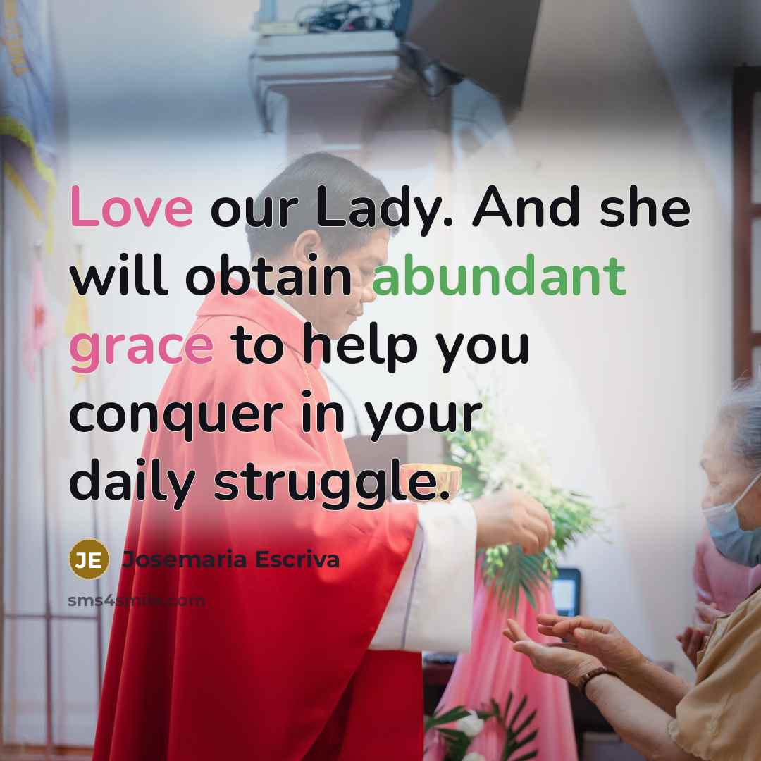 “Love our Lady. And she will obtain abundant grace to…” quote by Josemaria Escriva