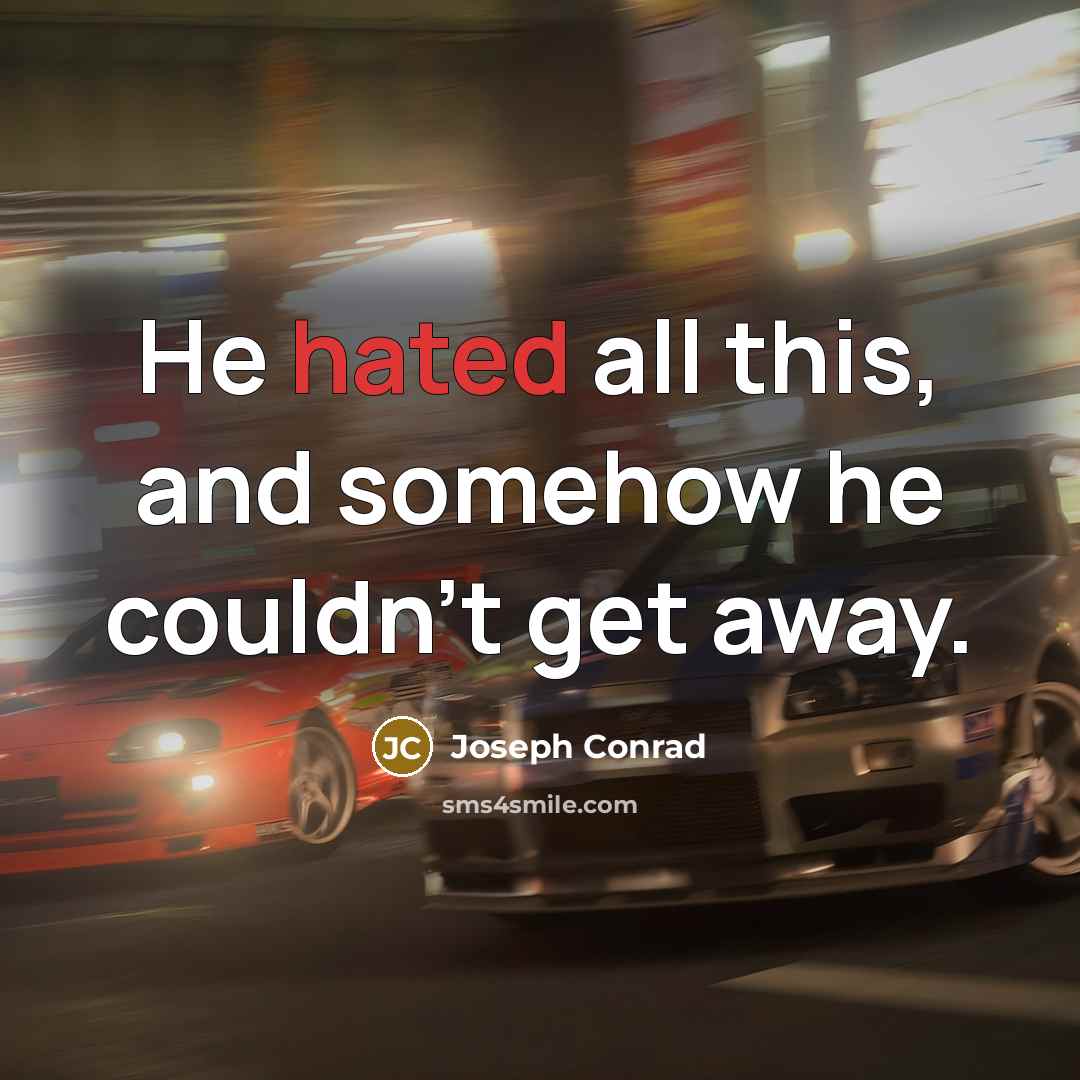 “He hated all this, and somehow he couldn't get away.…” quote by Joseph Conrad