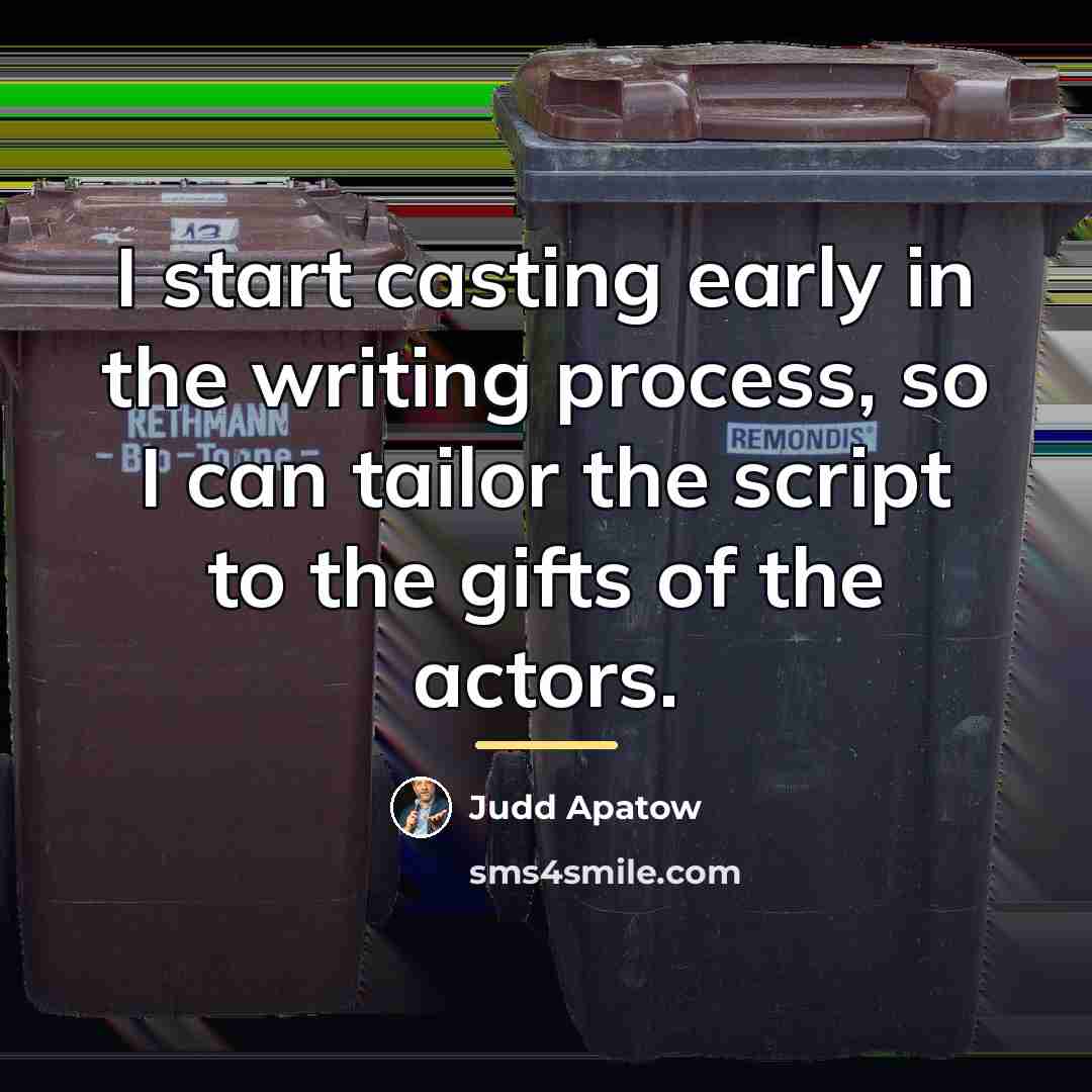 “I start casting early in the writing process, so I…” quote by Judd Apatow