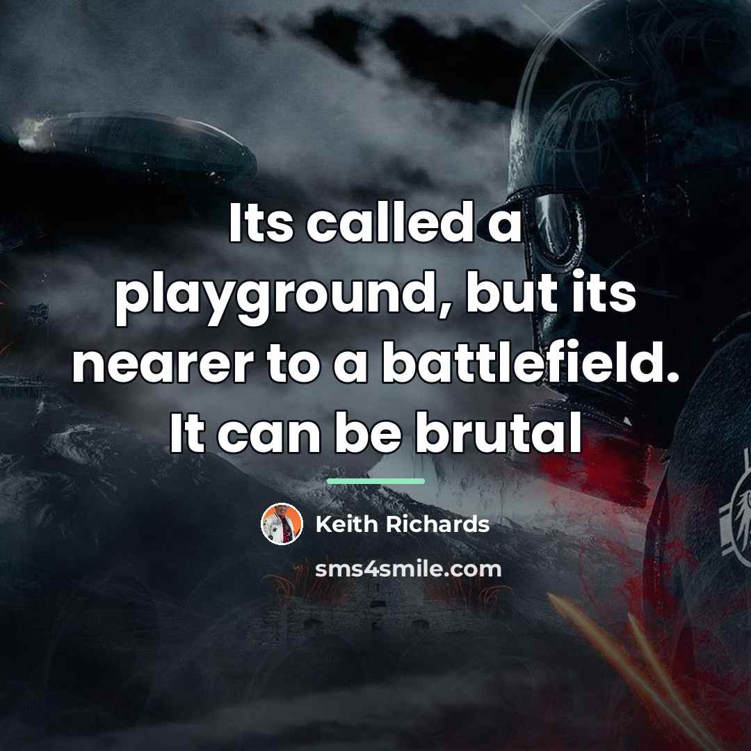 “Its called a playground, but its nearer to a battlefield.…” quote by Keith Richards